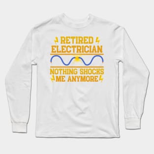 Retired Electrician Nothing Shocks Me Anymore Long Sleeve T-Shirt